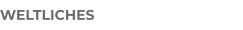 WELTLICHES